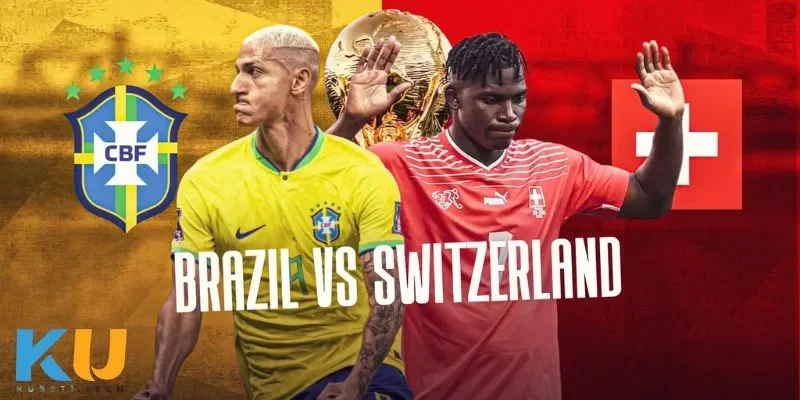 Soi kèo Brazil vs Switzerland phân tích phong độ đội bóng