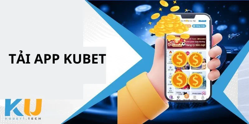 Tải App kubet Trải nghiệm cá cược mượt mà với ứng dụng của nhà cái